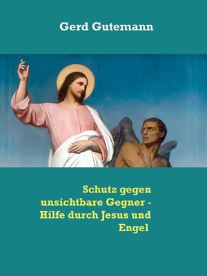 cover image of Schutz gegen unsichtbare Gegner--Hilfe durch Jesus und Engel